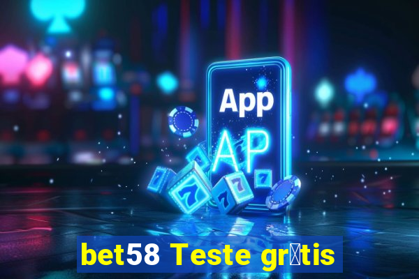 bet58 Teste gr谩tis